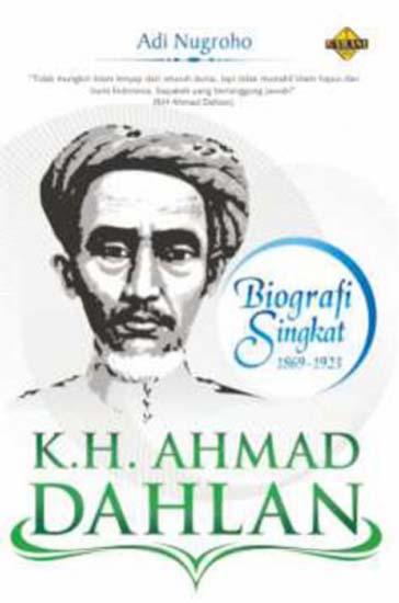 Biografi singkat (1869-1923) :  KH. Ahmad Dahlan / Adi Nugraha; editor : Azis Safa