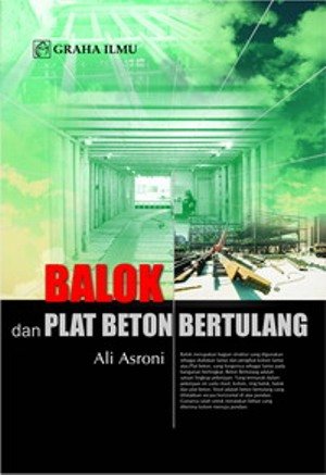Balok dan pelat beton bertulang / Ali Asroni