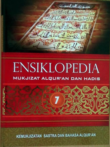 ENSIKLOPEDIA mukzijat al-qur'an dan hadis 7 : Kemukjizatan sastra dan bahasa Al-Qur'an