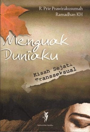 Menguak Duniaku : kisah Sejati Transseksual