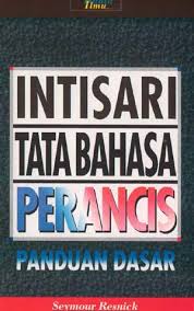 Intisari tata bahasa Perancis :  panduan dasar essential French grammar / Seymour Resnick ; Penerjemah Laksmi Budiantoro