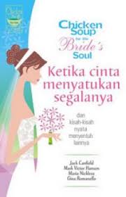 Chicken soup for the bride's soul :  ketika cinta menyatukan segalanya dan kisah-kisah nyata menyentuh lainnya / Jack Canfield ; Mark Victor Hansen, Maria Nickless ; penerjemah : Lina Jusuf