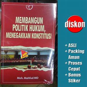 Membangun politik hukum, menegakkan konstitusi