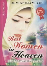 Best women in heaven : Menjadi wanita yang didambakan surga / Mustapa Murad;penerjemah Wahab Rusyadi Ahmad