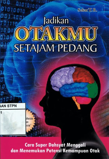 Jadikan otakmu setajam pedang :  cara super dahsyat menggali dan menemukan potensi kemampuan otak / Sekar T.R, penyunting; Arif Gunawan