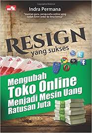 Resign yang sukses : mengubah toko online menjadi mesin yang ratusan juta
