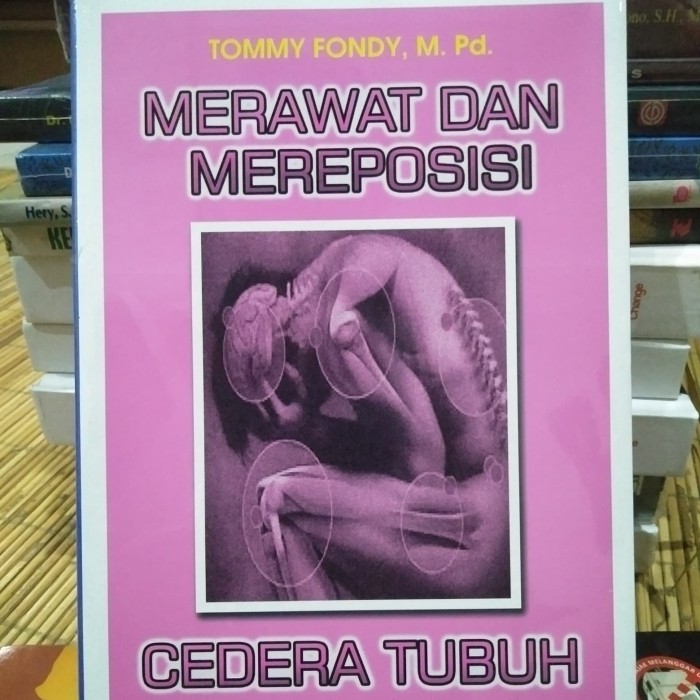 Merawat dan mereposisi cedera tubuh / Tommy Fondy; editor: Edi Siregar