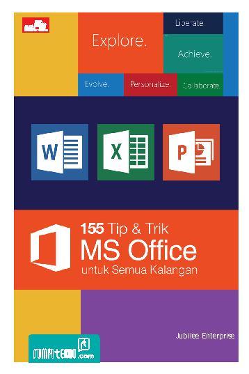 155 tip dan trik MS Office untuk semua kalangan / Jubilee Enterprise