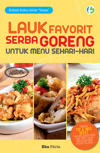 Lauk favorit serba goreng untuk menu sehari - hari / Eka Fitria ; Penyunting : Tetty Yulia