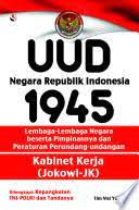 UUD negara republik Indonesia 1945 : Lembaga-lembaga negara beserta pimpinannya dan peraturan perundang-undangan kebinet kerja (Jokowi-Jk)