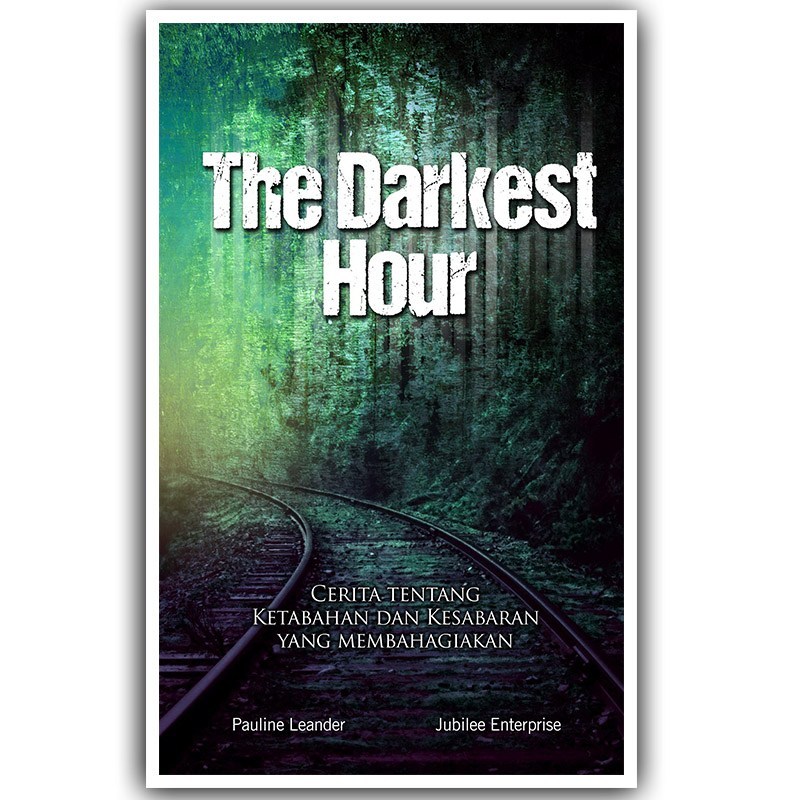 The darkest hour :  cerita tentang ketabahan dan kesabaran yang membahagiakan / Pauline Leander, Jubilee Enterprise