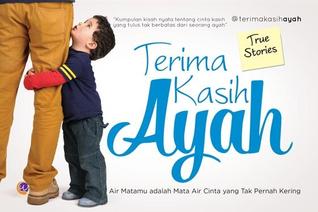 Terima kasih ayah : air matamu adalah air mata yang tak pernah kering