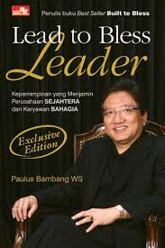 Lead to bless leader : kepemimpinan yang menjamin perusahaan sejahtera dan karyawan bahagia