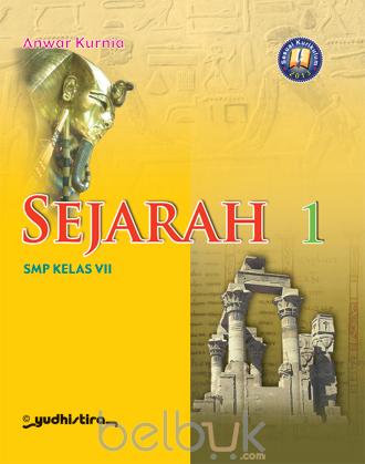 Sejarah 1 :  SMP Kelas VII / Anwar Kurnia ; editor : Edy Sutrisno , Abdi Husairi Nasution
