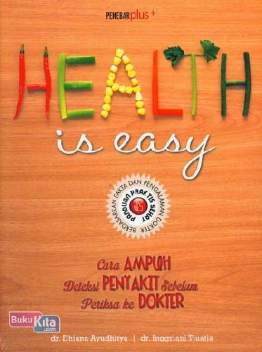 Health is easy : cara ampuh deteksi penyakit sebelum periksa ke dokter