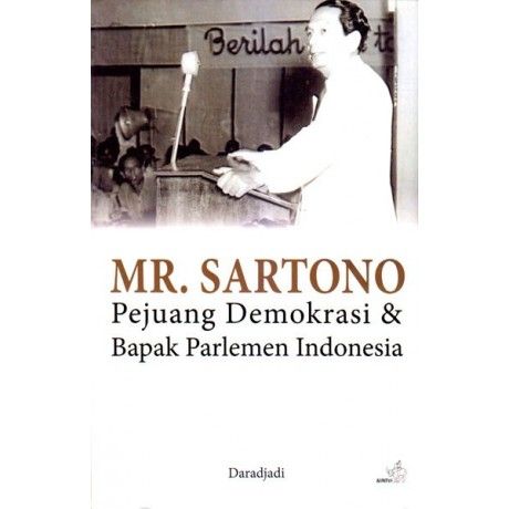 Mr. Sartono : Pejuang Demokrasi & Bapak Parlemen Indonesia