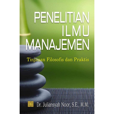 Penelitian ilmu manajemen : tinjauan filosofis an praktis