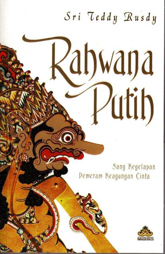 Rahwana putih : sang kegelapan pemeran keagungan cinta