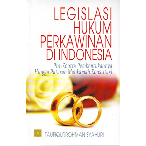 Legislasi Hukum Perkawinan di Indonesia : Pro-Kontra Pembentukannya Hingga Putusan Mahkamah Konstitusi