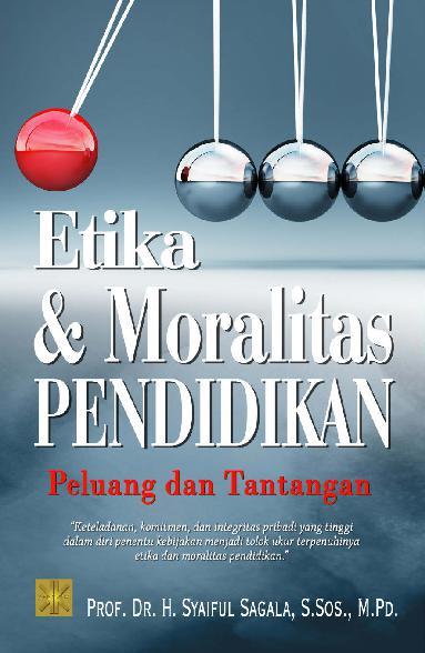 Etika & moralitas pendidikan : Peluang dan tantangan