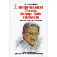 Mempertahankan cita-cita, menjaga spirit perjuangan : refleksi 80 tahun Harry Tjan Silalahi