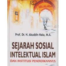 Sejarah sosial intelektual Islam : dan institusi pendidikannya