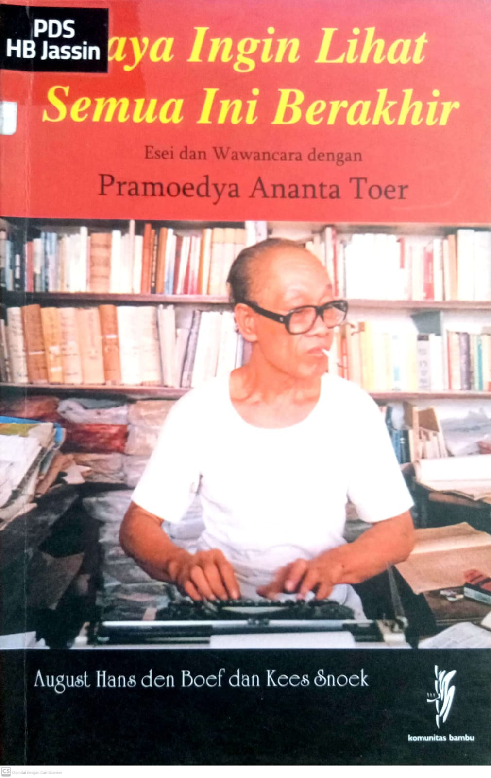 Saya ingin lihat semua ini berakhir : Esei dan wawancara dengan Pramoedya Ananta Toer