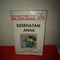 Buku pintar kesehatan : Kesahatan anak 1-5 D.P.Addy