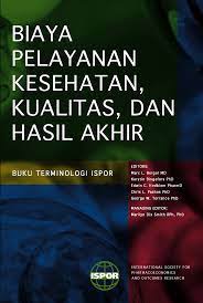 BIAYA pelayanan kesehatan, kualitas, dan hasil akhir