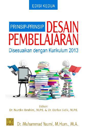 Prinsip-prinsip desain pembelajaran : disesuaikan dengan kurikulum 2013