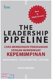 The Leadership pipeline edisi kedua : cara membangun perusahaan dengan memperkuat kepemimpinan
