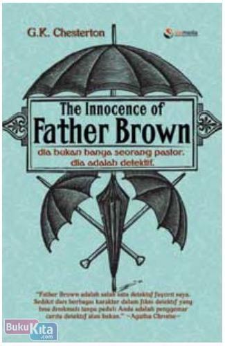 The Innocence of Father Brown :  Dia bukan hanya seorang pastor. dia adalah detektif / G.K. Chesterton ; Penerjemah ; Fahmy Yamany ; Penyunting ; Muthia Esfand