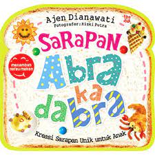 Sarapan abrakadabra : kreasi sarapan unik untuk anak