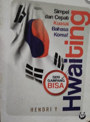 Hwaiting :  simpel dan cepat kuasai bahasa Korea / Hendri Y. ; editor : Nur Fajria, Gita Romadhona