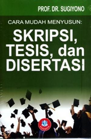 Cara Mudah Menyusun Skripsi, Tesis, dan Disertasi / Sugiyono ; editor : Apri Nuryanto
