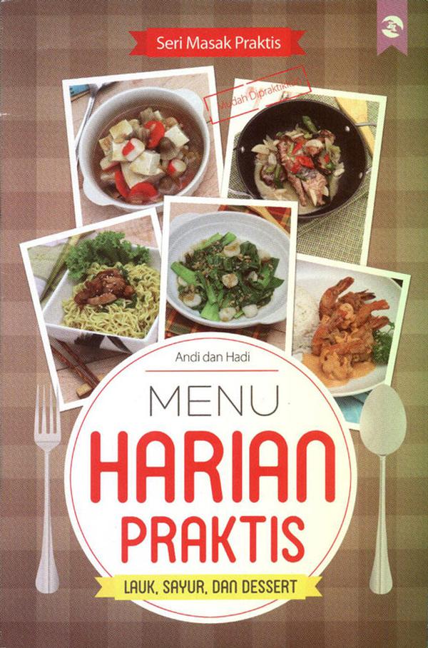 Menu harian praktis : lauk, sayur, dan dessert