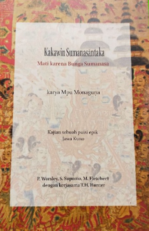 KAKAWIN Sumanasantaka : mati karena bunga sumanasa karya Mpu Monaguna kajian sebuah puisi epik Jawa Kuno
