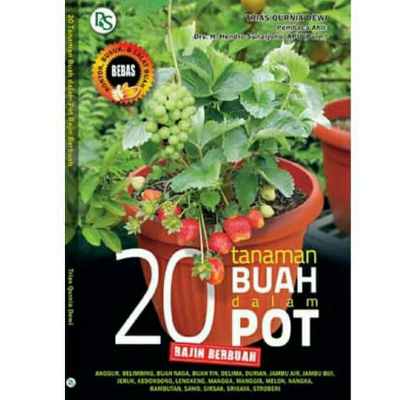 20 tanaman buah dalam pot rajin berbuah / Trias Qurnia Dewi ; editor : Sony Nugroho