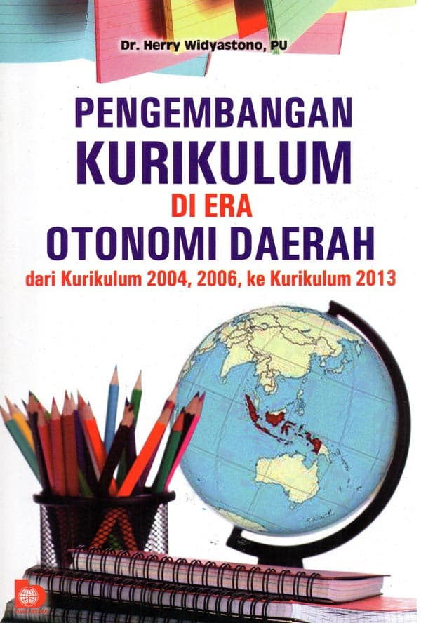 Pengembangan kurikulum di era otonomi daerah : dari kurikulum 2004, 2006, ke kurikulum 2013