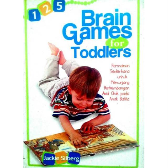 125 Brain Games for toddlers :  permainan sederhanan untuk menunjang perkembangan awal otak pada anak balita / Jackie Silberg; penerjemah Nike Sinta Karina / Jackie Silberg
