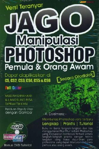 Jago manipulasi photoshop :  pemula dan orang awam / A. Doelmeez