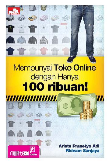 Mempunyai toko online dengan hanya 100 ribuan! : Rahasia toko di internet yang panjang usia dan menguntungkan