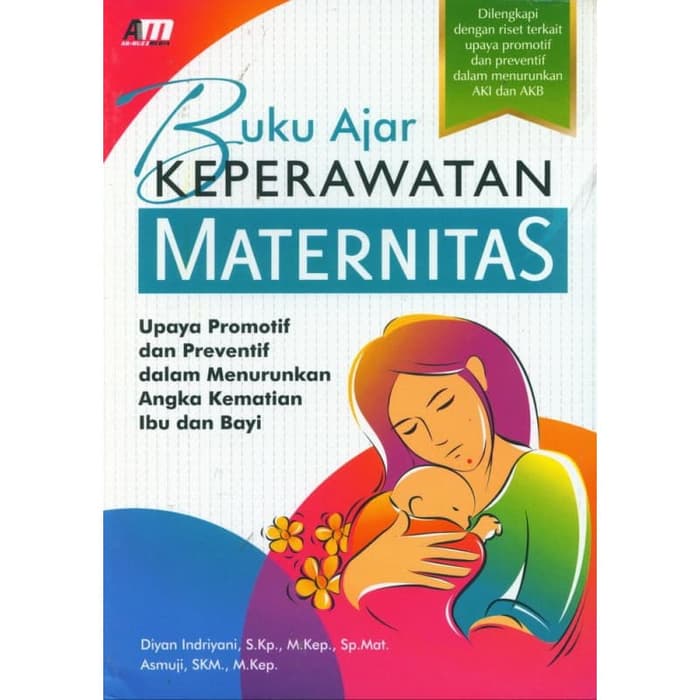 Buku ajar keperawatan maternitas :  upaya promotif dan preventif dalam menurunkan angka kematian ibu dan bayi / Diyan Indriyani dan Asmuji ; editor : Rose K.R.
