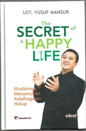 The Secret of a happy life : Mudahnya menemukan kebahagian hidup