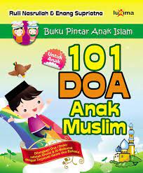 101 doa anak muslim :  dilengkapi doa / dzikir setelah sholat & al-matsurat dengan terjemah dalam dua bahasa / Rulli Nasrullah, dan Enang Supriatna ; editor Tim Redaksi Luxima