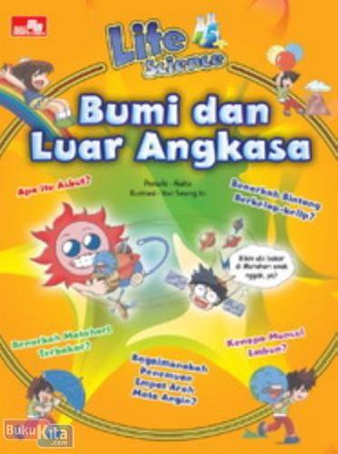 Life Science - Bumi dan luar angkasa :  benarkah matahari terbakar? / Naite ; ilustrator: Yoo Seung Jo ; penerjemah : Endah Nawang Novianti