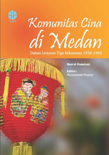 Komunitas cina di medan : dalam lintasan tiga kekuasaan 1930-1960