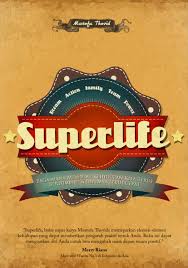 Superlife :  bagaimana membuat kehidupan kita terus bertumbuh dan berdaya lebih cepat / Mustofa Thovids