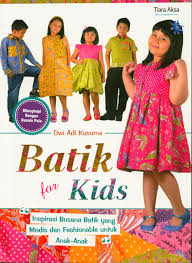 Batik for kids : inspirasi busana batik yang modis dan fashionable untuk anak-anak