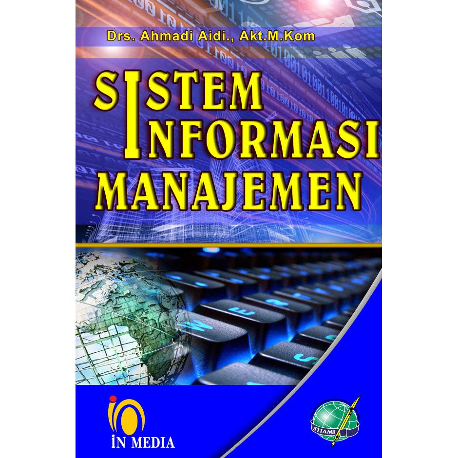 Sistem informasi manajemen / Ahmadi Aidi
